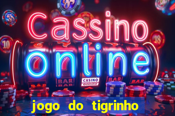 jogo do tigrinho oficial como jogar